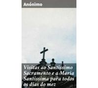 Visitas Ao Santissimo Sacramento E A Maria Santissima Para Todos Os Di