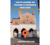 VISITE GUIDÉE DE VOYAGE À PIACENZA 2025-2026: Le cœur de l'Émilie-Romagne - Charme médiéval, places anciennes, trésors cachés, routes des vins locaux et saveurs italiennes authentiques