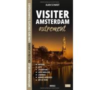 Visiter Amsterdam autrement: Découvrir la ville en 3 ou 4 jours loin des circuits touristiques : histoire, lieux insolites, légendes, bonnes adresses et art de vivre (Visiter autrement)