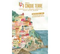 Visiter les Cinque Terre - édition 2026 - 2027: Conseils et bonnes adresses pour votre séjour aux Cinque Terre