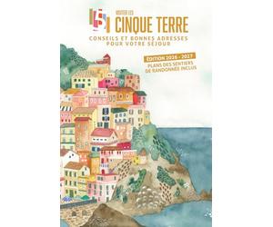 Visiter les Cinque Terre - édition 2026 - 2027: Conseils et bonnes adresses pour votre séjour aux Cinque Terre