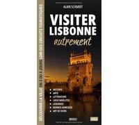 Visiter Lisbonne autrement: Découvrir la ville en 3 ou 4 jours loin des circuits touristiques : histoire, lieux insolites, légendes, bonnes adresses et art de vivre (Visitez autrement)