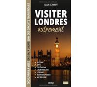 Visiter Londres autrement: Découvrir la ville en 3 ou 4 jours loin des circuits touristiques : histoire, lieux insolites, légendes, bonnes adresses et art de vivre (Visiter autrement)