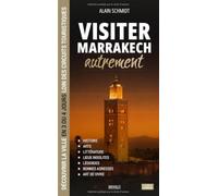 Visiter Marrakech autrement: Découvrir la ville en 3 ou 4 jours loin des circuits touristiques : histoire, lieux insolites, légendes, bonnes adresses et art de vivre (Visiter autrement)