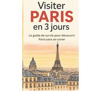 Visiter Paris en 3 jours: Le guide de survie pour découvrir l’essentiel sans se ruiner