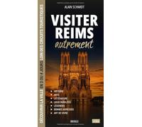Visiter Reims autrement: Découvrir la ville en 3 ou 4 jours loin des circuits touristiques : histoire, lieux insolites, légendes, bonnes adresses et art de vivre (Visiter autrement)