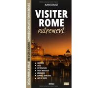 Visiter Rome autrement: Découvrir la ville en 3 ou 4 jours loin des circuits touristiques : histoire, lieux insolites, légendes, bonnes adresses et art de vivre