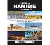 VISITEZ LA NAMIBIE 2025-2026: Un guide unique pour une expérience palpitante de la beauté sauvage de l'Afrique