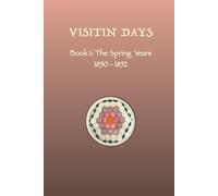 VISITIN DAYS BOOK 1: The Spring Years 1850-1852