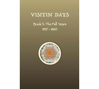 VISITIN DAYS BOOK 3: The Fall Years 1857-1860