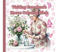 Visiting Grandma’s House Coloring Book: A Cozy Coloring Book of Warmth and Love