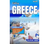 Visiting Greece: Your Complete Travel Guide to Athens, Greek Islands, Ancient Sites, Local Culture, Food, Beaches & the Best Things to Do