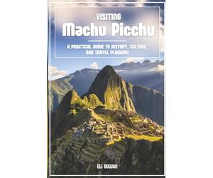 Visiting Machu Picchu: A Practical Guide to History, Culture, and Travel Planning