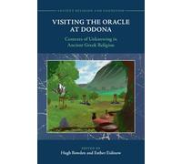 Visiting the Oracle at Dodona: Contexts of Unknowing in Ancient Greek Religion (Ancient Religion and Cognition)
