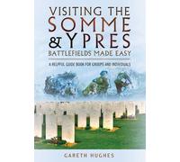 Visiting the Somme and Ypres Battlefields Made Easy: A Helpful Guide Book for Groups and Individuals