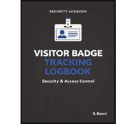 Visitor Badge Tracking Logbook: Badge Issuance and Return Register for Visitor Identification, Security Control, and Access Management in Offices, Facilities, and Industrial Sites
