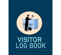Visitor Log Book: Visitors Signing In Book For Schools, Front Desk Security, Business, Doctors. Guest Sign In and Sign Out Register for Offices and Businesses.