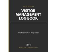 Visitor Management Log Book: A Professional Visitor and Guest Sign-In and Sign-Out Register for Offices, Hotels, Events, and Business Facilities