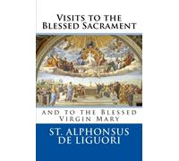 Visits to the Blessed Sacrament: and to the Blessed Virgin Mary