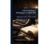 Visits to Walt Whitman in 1890-1891