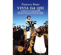 Vista da qui. La mia vita di viaggiatore con e contro la sclerosi multipla
