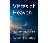 Vistas of Heaven Justice in the Afterlife: 2 (Overcome Fear of Death / Vistas of Heaven / Life After Death)