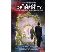 Vistas of Infinity - How to Enjoy Life When You Are Dead