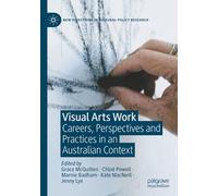 Visual Arts Work: Careers, Perspectives and Practices in an Australian Context (New Directions in Cultural Policy Research)