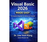 Visual Basic 2026 Made Easy: A Complete Beginner-to-Advanced Tutorial in 35 Lessons