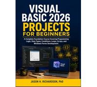 Visual Basic 2026 Projects for Beginners: A Complete Foundation Course Covering Programming Logic, Data Types, Conditions, Loops, Arrays, and Windows Forms Development