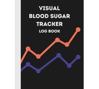 Visual Blood Sugar Tracker: A Simple Daily Glucose Log Book to Monitor Blood Sugar Levels - Graph-Based Diabetic Journal for Tracking Readings, ... Over Time | 2-Year Log Book | 8.5x11in