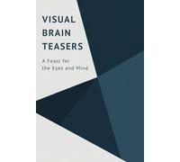 Visual Brain Teasers: A Feast for the Eyes and Mind