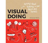 Visual Doing: Applying Visual Thinking in your Day to Day Business