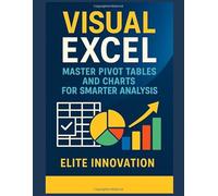 “Visual Excel: Master Pivot Tables and Charts for Smarter Analysis”