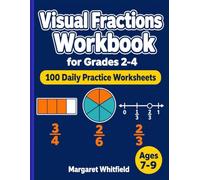 Visual Fractions Workbook for Grades 2-4: 100 Daily Practice Worksheets - Fraction Tiles, Shaded Models, Number Lines, Equivalent and Comparing Fractions with Answer Key for Ages 7-9