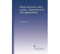 Visual illusions, their causes, characteristics and applications: Volume 1