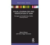 Visual Journalism and Verification at War: Norwegian and Swedish News Outlets Covering Ukraine (Disruptions)