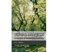 Visual Magick: A Manual of Freestyle Shamanism
