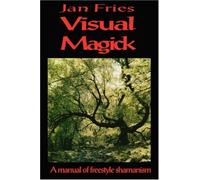 Visual Magick: A Manual of Freestyle Shamanism by Fries, Jan (2007) Paperback