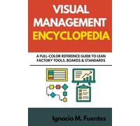 Visual Management Encyclopedia: A Full-Color Reference Guide to Lean Factory Tools, Boards & Standards