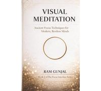 Visual Meditation: Ancient Focus Techniques for Modern, Restless Minds (The Modern Nervous System Reset Series)