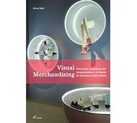 Visual merchandising. Principios y Prácticas del Escaparatismo y El Diseño de interiores comerciales