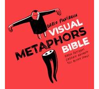 Visual Metaphors Bible: Break Patterns. Embrace Absurdity. Tell Better Stories