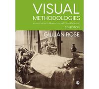 Visual Methodologies: An Introduction to Researching with Visual Materials