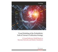 Visual Modeling of the Probabilistic Path of Taiwan's Unification Strategy: A Causal Inference Model Based on Bayesian Networks and Markov Simulation