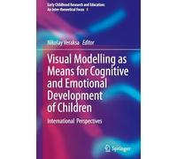 Visual Modelling as Means for Cognitive and Emotional Development of Children: International Perspectives (Early Childhood Research and Education: An Inter-theoretical Focus, 8)
