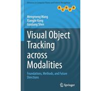 Visual Object Tracking across Modalities: Foundations, Methods, and Future Directions (Advances in Computer Vision and Pattern Recognition)