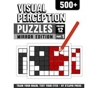 Visual Perception Puzzles Mirror Edition Volume 12: 500+ Mirror Image Challenges to Train Focus, Memory, and Visual Skills | Brain Training Puzzle Book for Adults and Teens