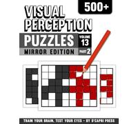 Visual Perception Puzzles Mirror Edition Volume 13: 500+ Mirror Image Challenges to Train Focus, Memory, and Visual Skills | Brain Training Puzzle Book for Adults and Teens