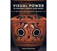 Visual Power in Ancient Greece and Rome: Between Art and Social Reality: 73 (Sather Classical Lectures)